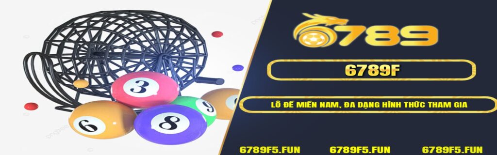 6789F – Lô Đề Miền Nam Chính Xác, Tỷ Lệ Thưởng Cao