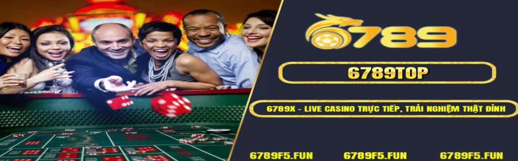 6789X – Live Casino Trực Tiếp, Trải Nghiệm Dealer Thật Đỉnh Cao
