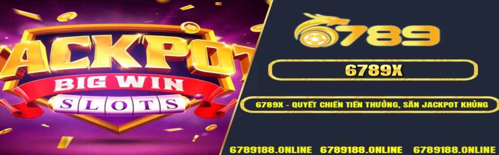 6789X – Quyết Chiến Tiền Thưởng, Săn Jackpot Khủng