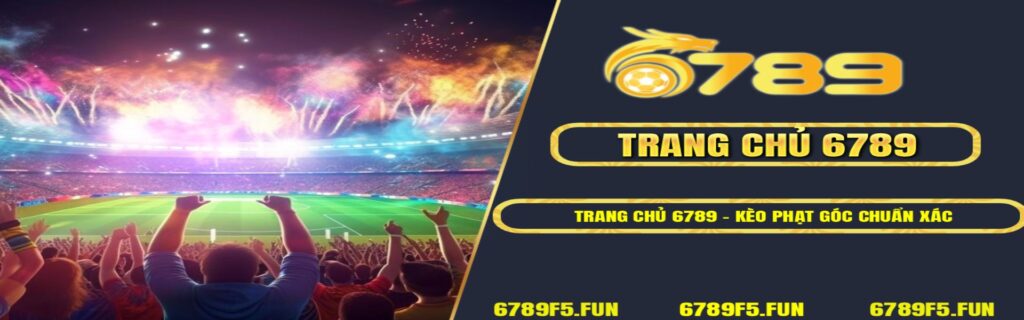 Trang Chủ 6789 – Kèo Phạt Góc Chuẩn Xác